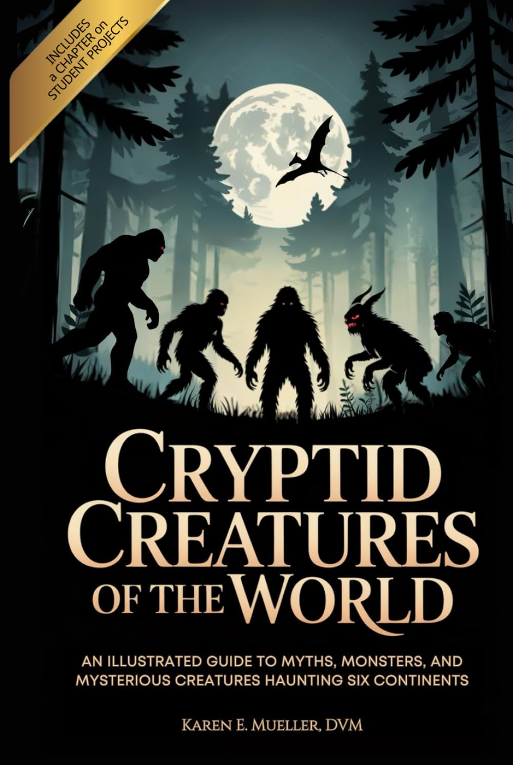 Cryptid Creatures of The World: An Illustrated Guide to Myths, Monsters, and Mysterious Creatures Haunting Six Continents