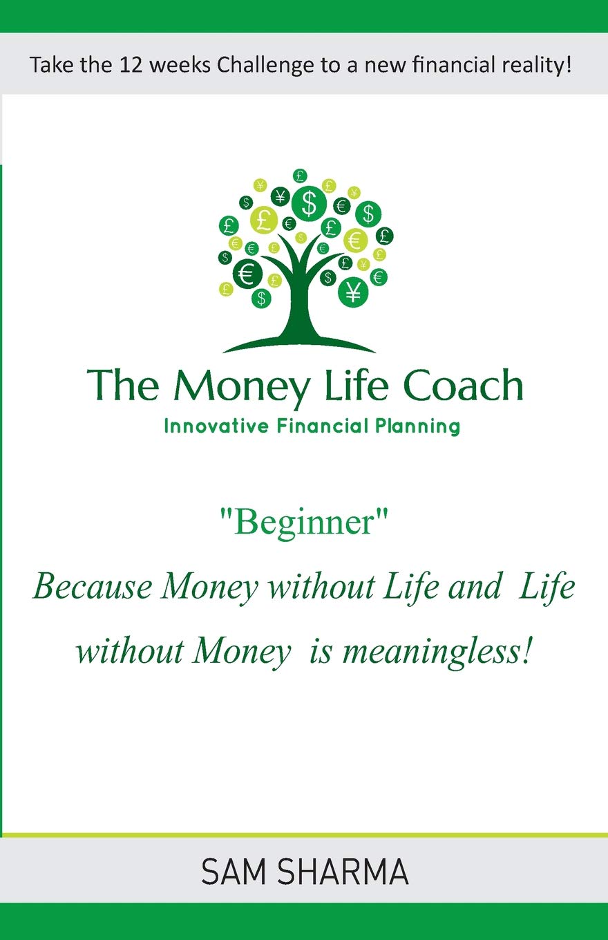 The Money-Life Coach "Beginner": Take the 12 weeks challenge to a new financial reality
