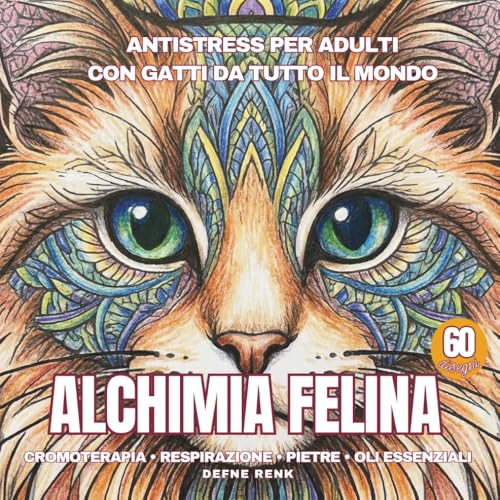 Alchimia Felina - Libro Antistress da Colorare con Gatti per adulti: Rilassarsi con aromaterapia, cristalli e musica colorando mandala con gatti per adulti