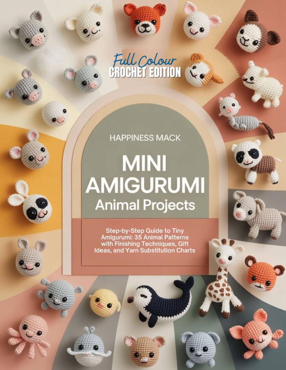 CROCHET MINI AMIGURUMI ANIMAL PROJECTS: Step-by-Step Guide to Tiny Amigurumi: 35 Animal Patterns with Finishing Techniques, Gift Ideas, and Yarn Substitution Charts