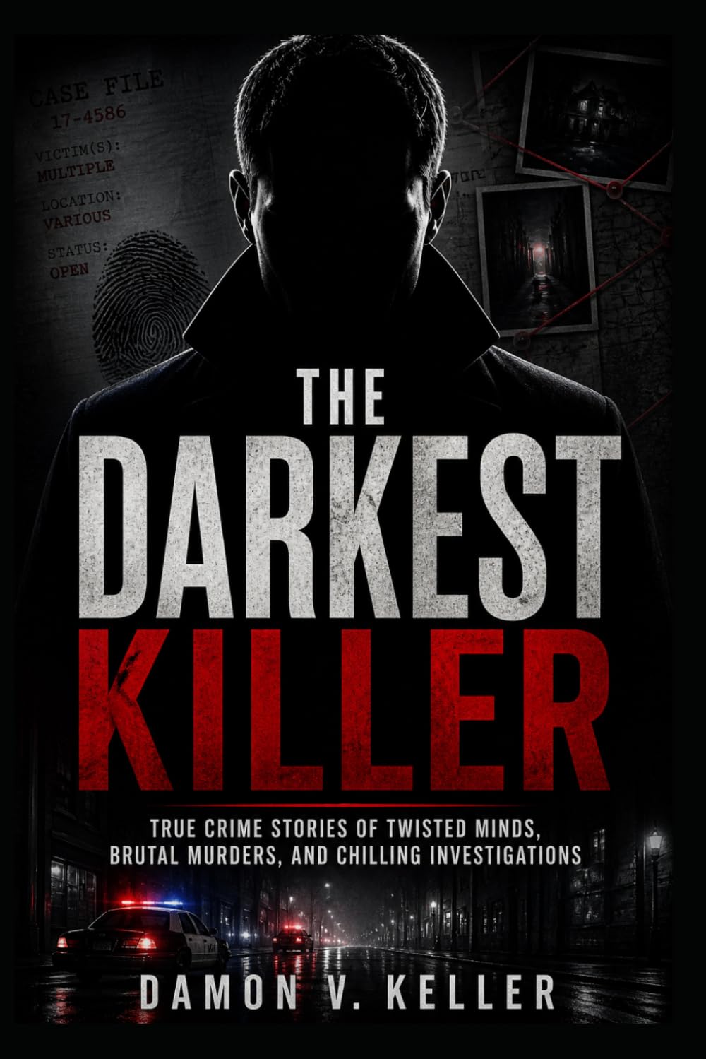 The Darkest Killer: True Crime Stories of Twisted Minds, Brutal Murders, and Chilling Investigations