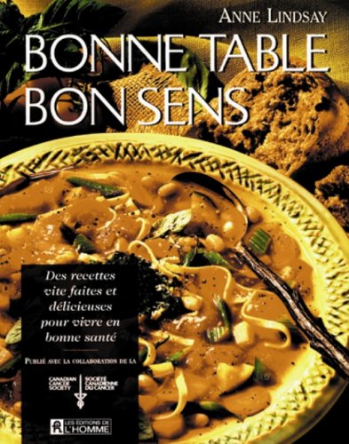 Bonne table bon sens: Des recettes vite faites et délicieuses pour vivre en bonne santé [Paperback] Lindsay, Anne