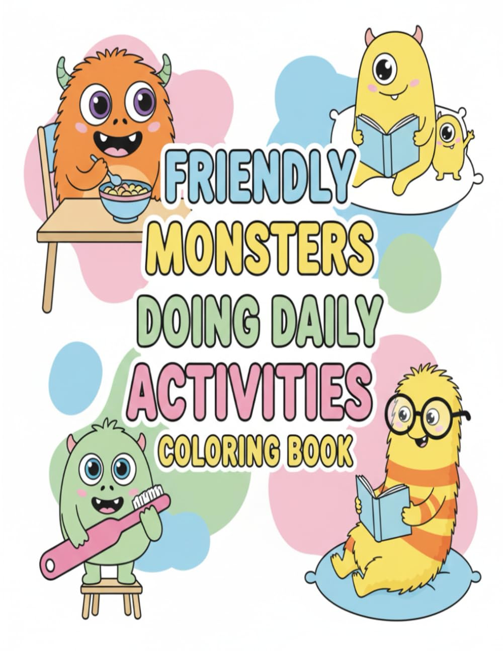 Friendly Monsters Doing Daily Activities Coloring Book: 50 Cute, Silly & Friendly Monster Characters Enjoying Everyday Life — Fun & Easy Coloring Book for Kids Ages 4–10