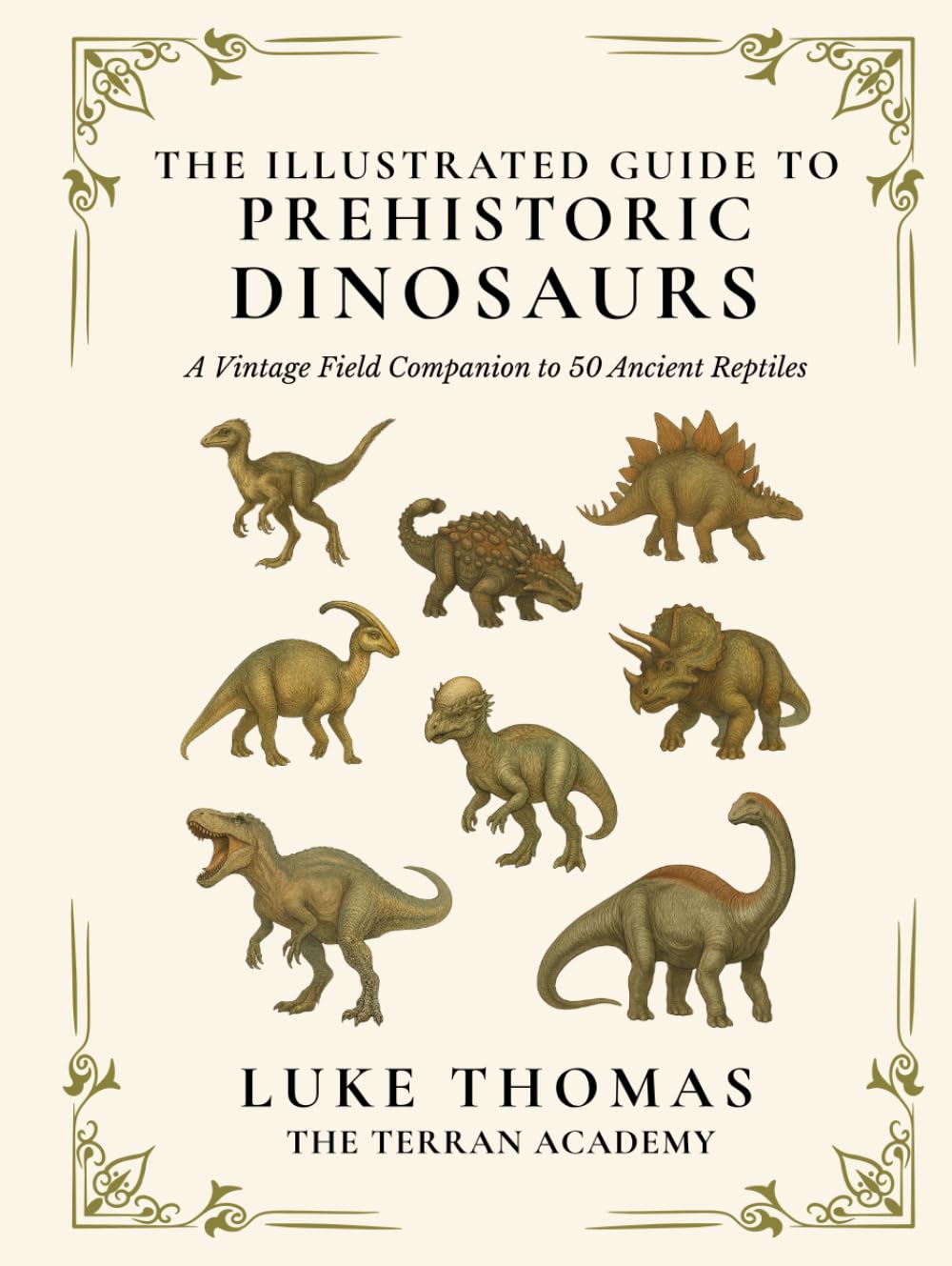 The Illustrated Guide to Prehistoric Dinosaurs: A Vintage Field Companion to 50 Ancient Reptiles (The Illustrated Field Companion Series)