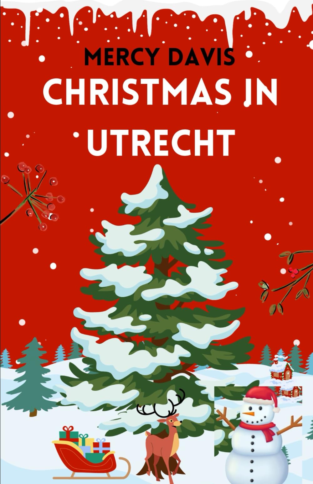 CHRISTMAS IN UTRECHT: “The complete insider guide to Exploring Festive Magic in the Heart of the Netherlands” ("Yuletide Wonders: Christmas Around the World")
