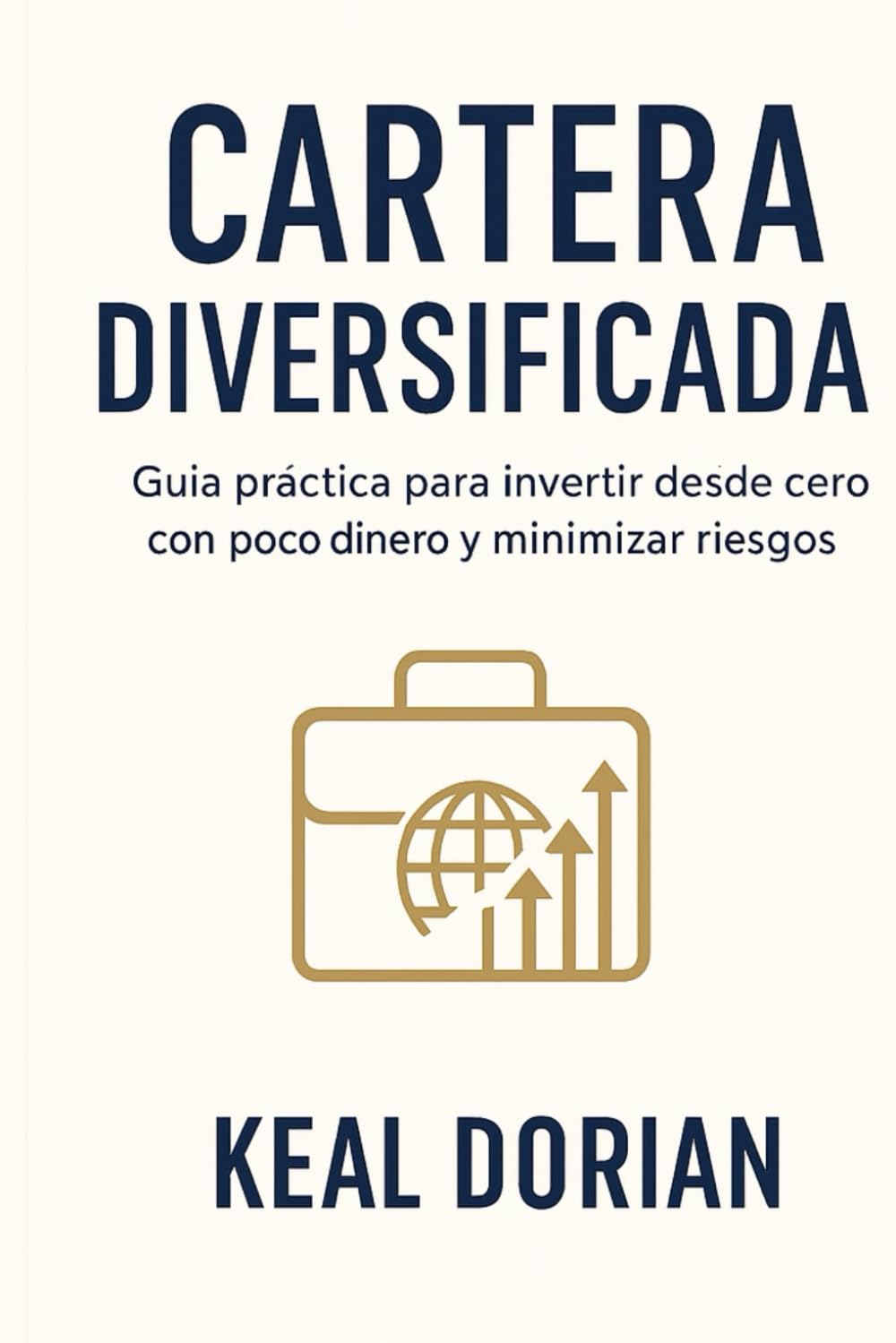 CARTERA DIVERSIFICADA: Guía práctica para invertir desde cero con poco dinero y minimizar riesgos