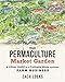 The Permaculture Market Garden: A visual guide to a profitable whole-systems farm business
