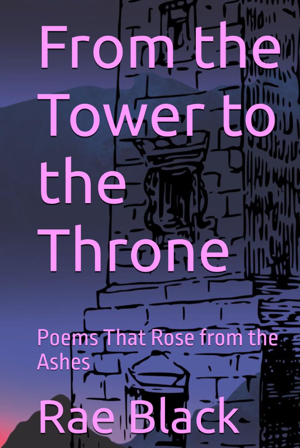 From the Tower to the Throne: Poems That Rose from the Ashes (Poetry by Rae Black)