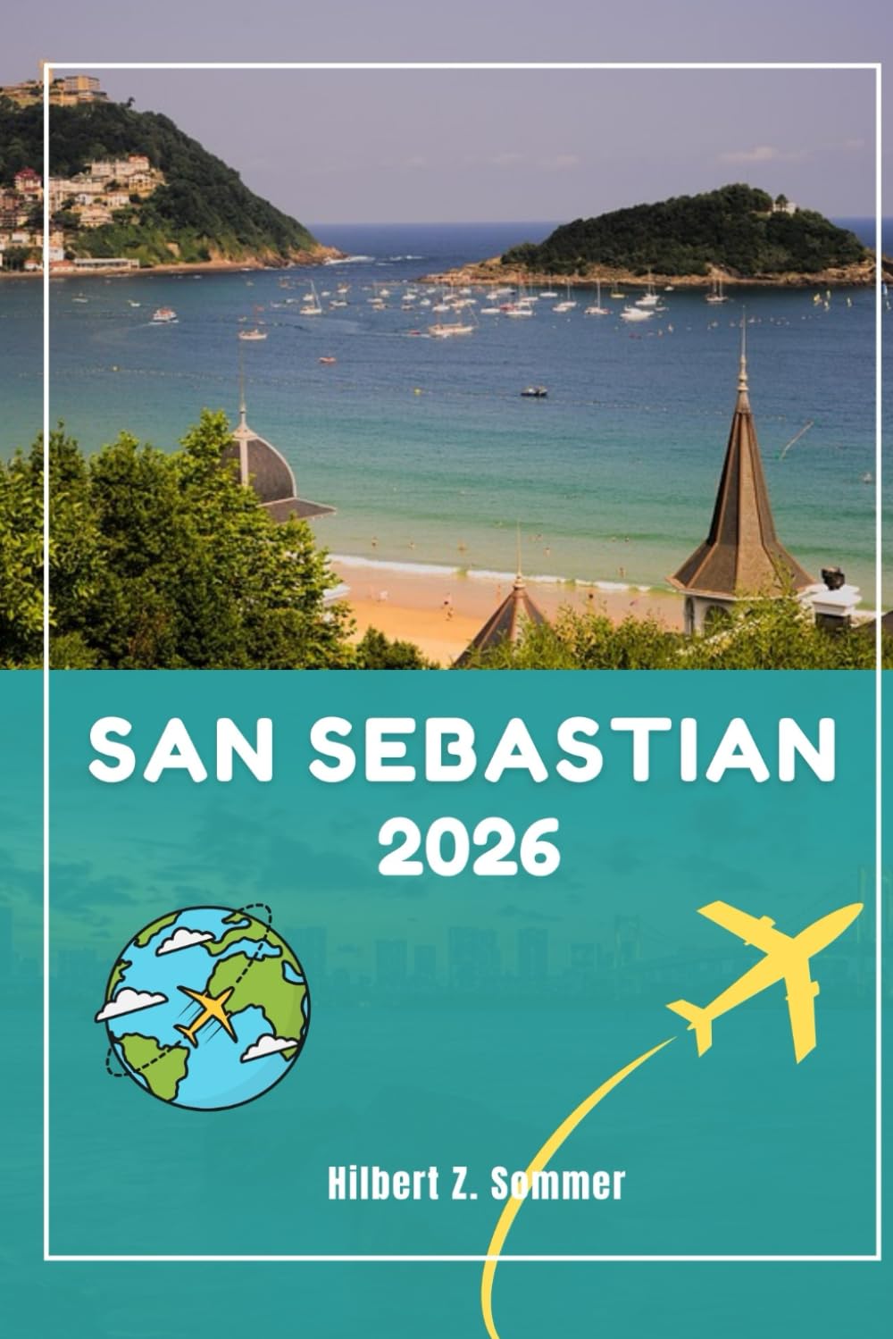 SAN SEBASTIAN TRAVEL GUIDE: Discover San Sebastian’s Must-See Attractions, Hidden Gems, Culture, Nightlife & Outdoor Activities. Practical Tips and Local Insights