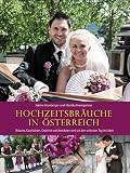 Hochzeitsbräuche in Österreich: Bräuche, Geschichten, Gedichte und Anekdoten rund um den schönsten Tag im Leben