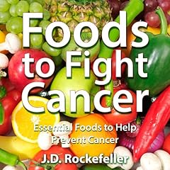 Foods to Fight Cancer Audiobook By J. D. Rockefeller cover art