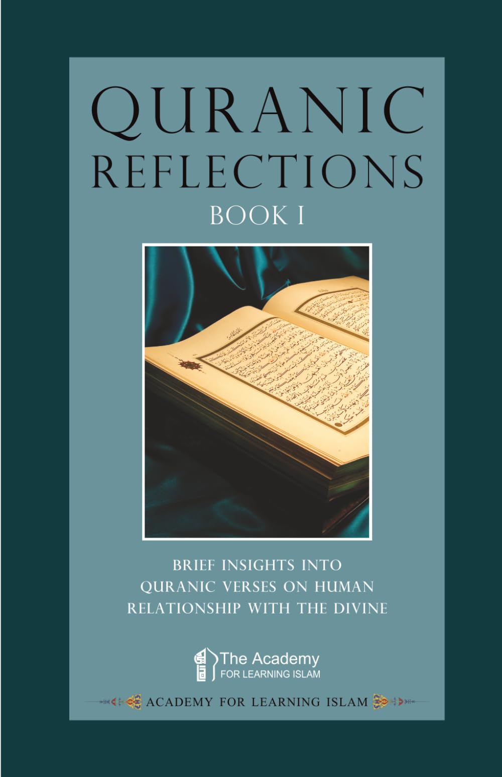 Quranic Reflections: Book I: Brief Insights into Quranic Verses on Human Relationship with the Divine