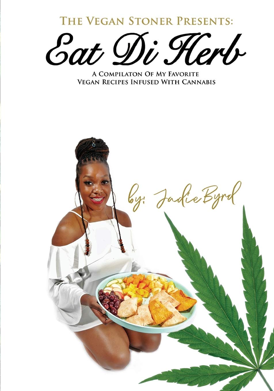 The Vegan Stoner Presents Eat Di Herb: A compilation of my favorite vegan recipes infused with cannabis
