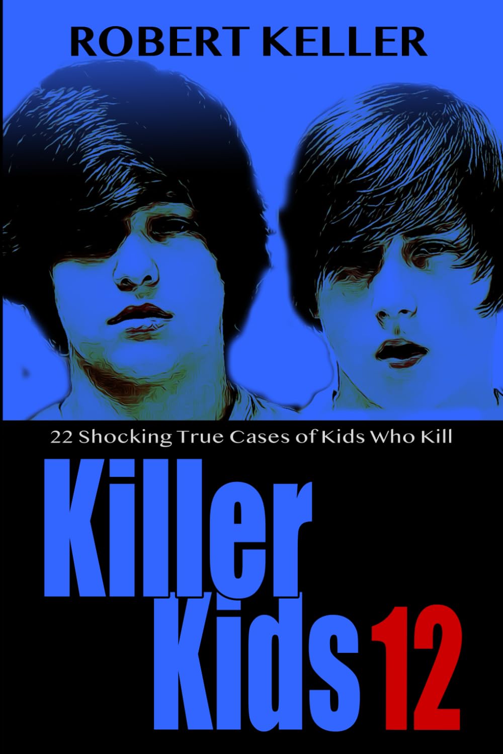 Killer Kids Volume 12: 22 Shocking True Crime Cases of Kids Who Kill
