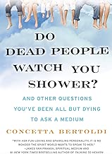 Do Dead People Watch You Shower?: And Other Questions You've Been All but Dying to Ask a Medium