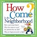 How Come? In the Neighborhood