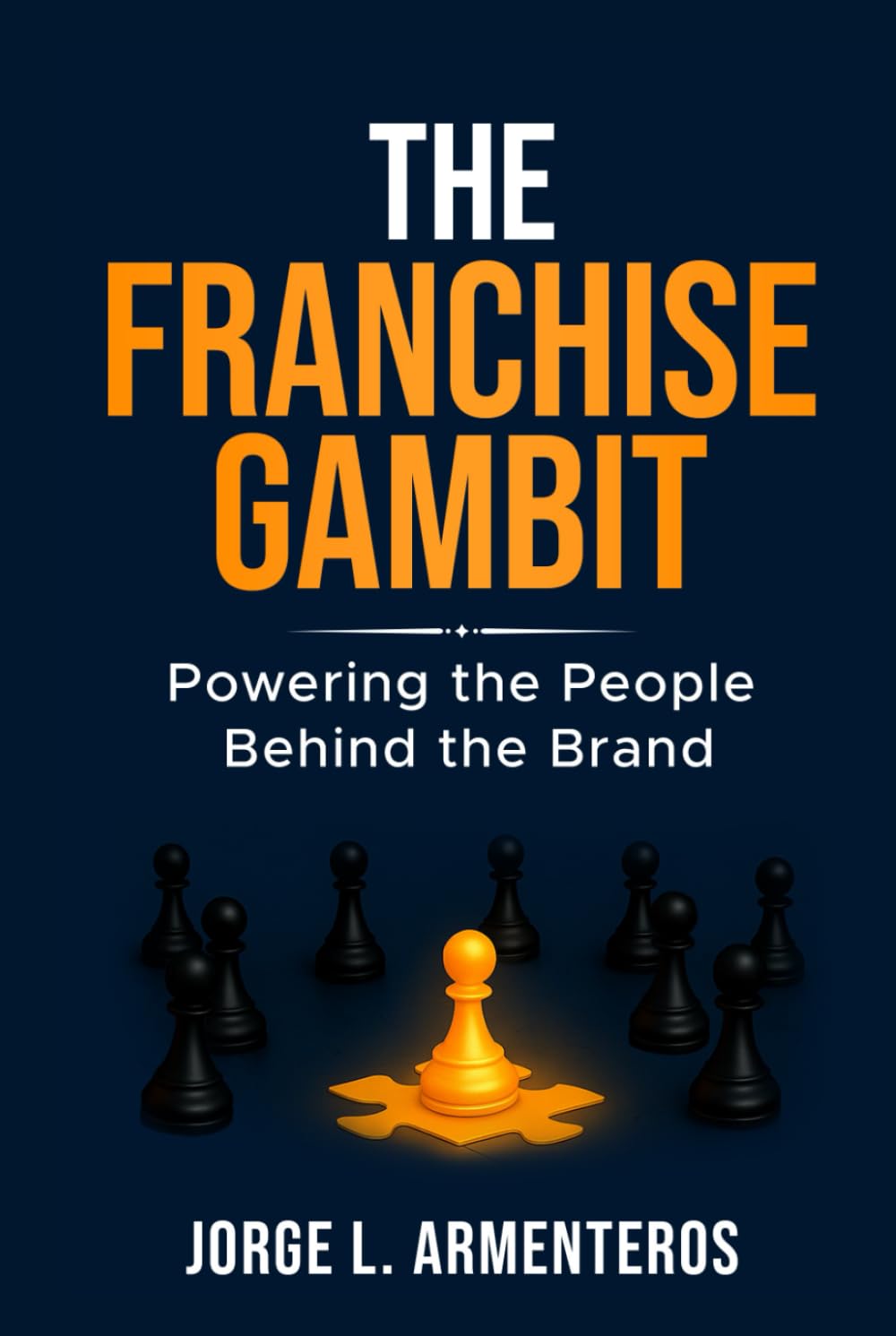THE FRANCHISE GAMBIT: POWERING THE PEOPLE BEHIND THE BRAND