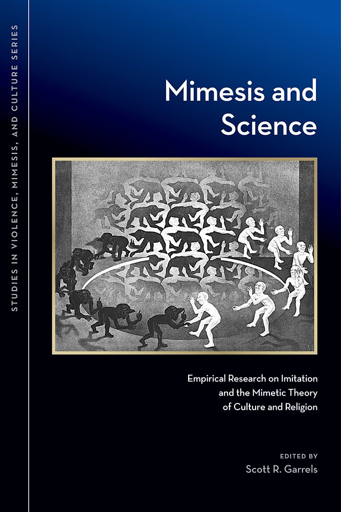Mimesis and Science: Empirical Research on Imitation and the Mimetic Theory of Culture and Religion (Studies in Violence, Mimesis & Culture)
