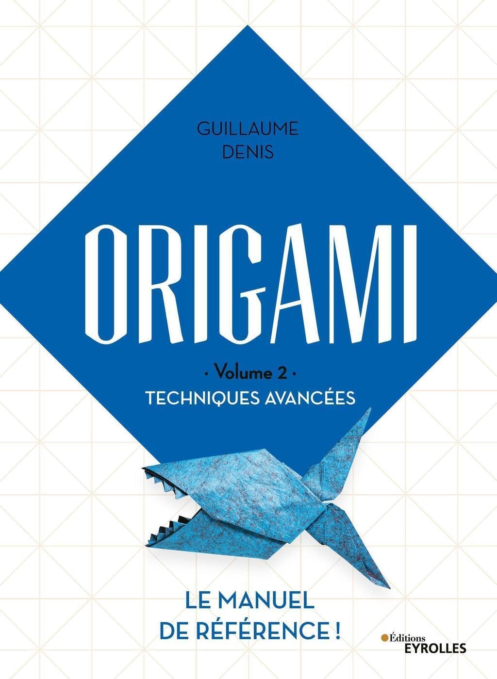 Origami Volume 2 Techniques avancées: Le manuel de référence