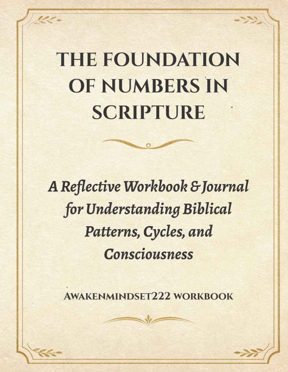 THE FOUNDATION OF NUMBERS IN SCRIPTURE: A Reflective Workbook & Journal for Understanding Biblical Patterns, Cycles, and Consciousness