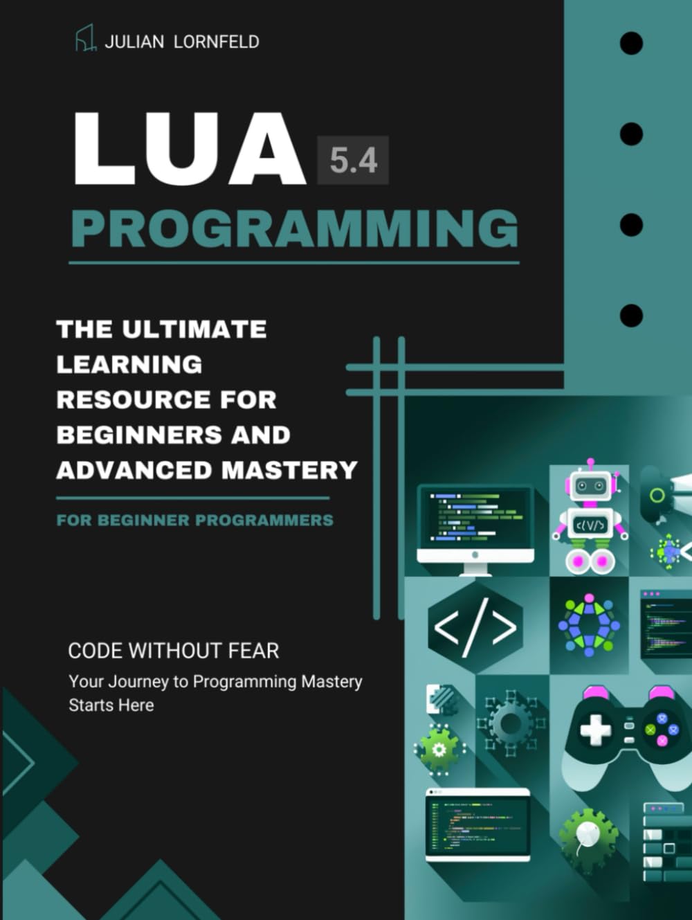 Lua Programming: The Ultimate Learning Resource for Beginners and Advanced Mastery