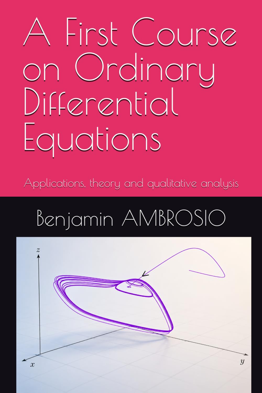 A First Course on Ordinary Differential Equations: Applications, theory and qualitative analysis