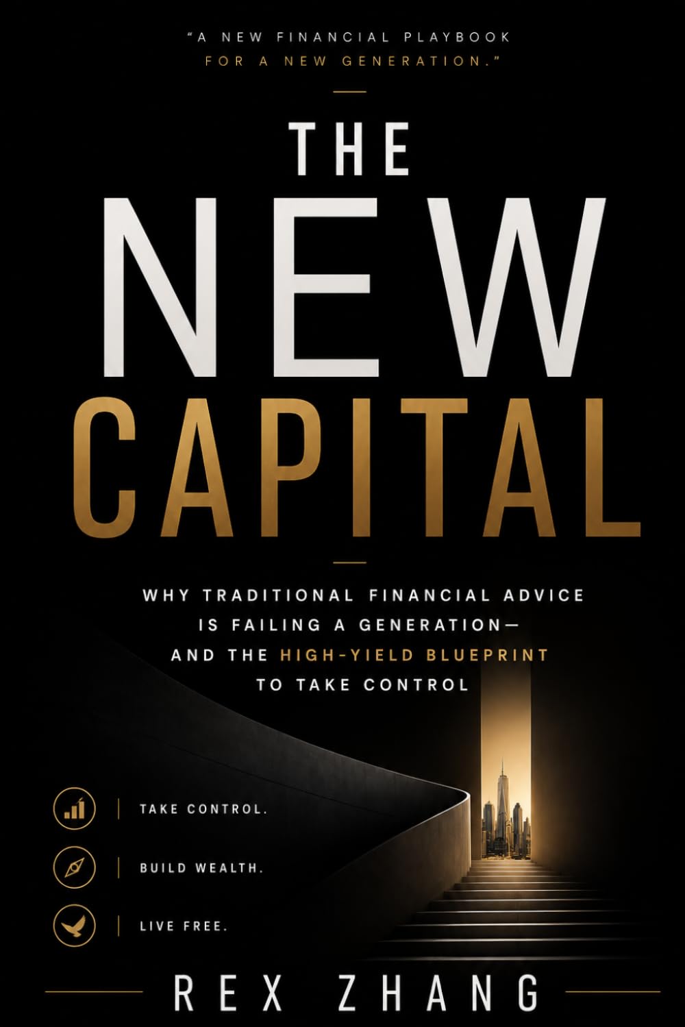 THE NEW CAPITAL: Why Traditional Financial Advice is Failing a Generation—and the High-Yield Blueprint to Take Control (The Architects of Capital)