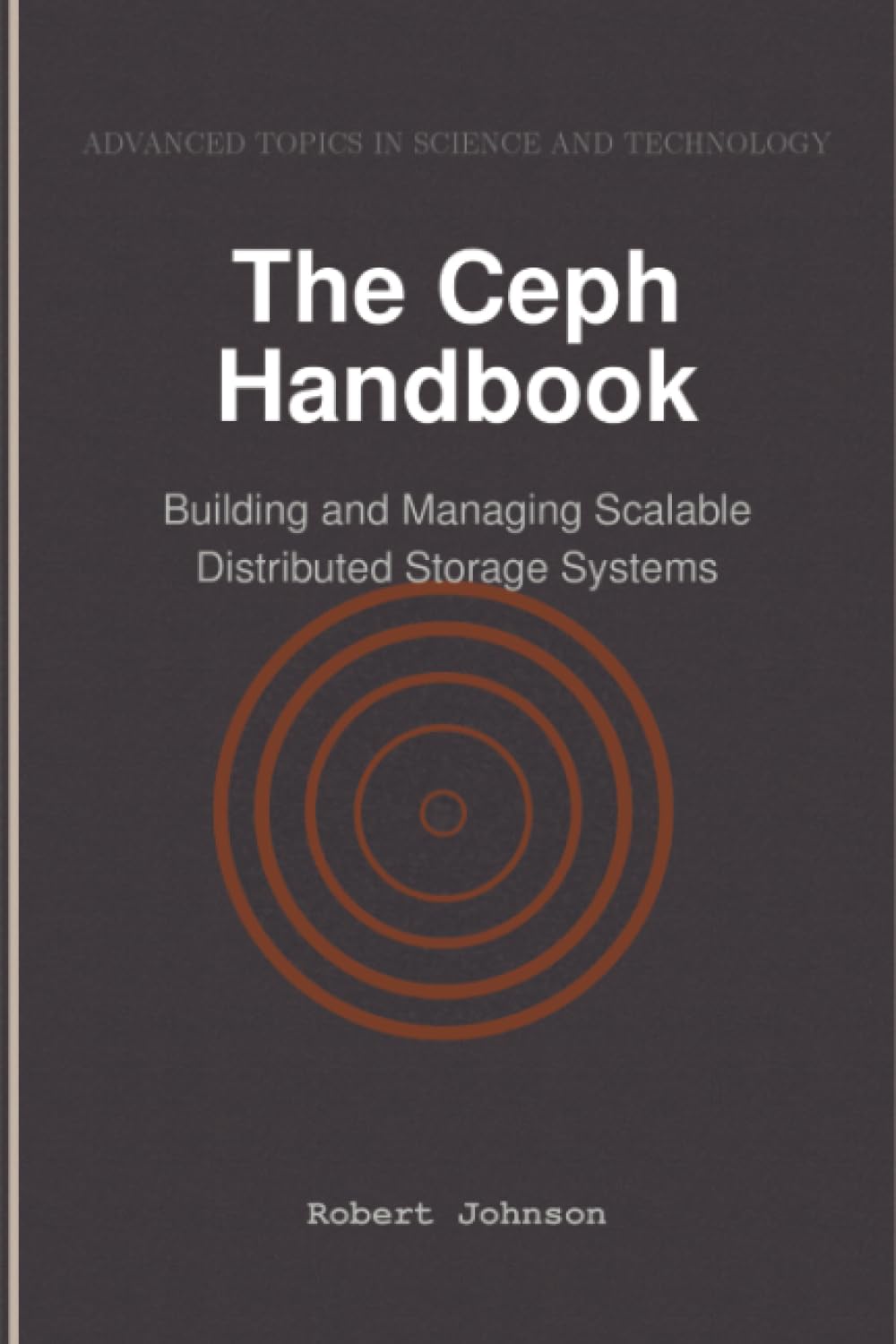 The Ceph Handbook: Building and Managing Scalable Distributed Storage Systems