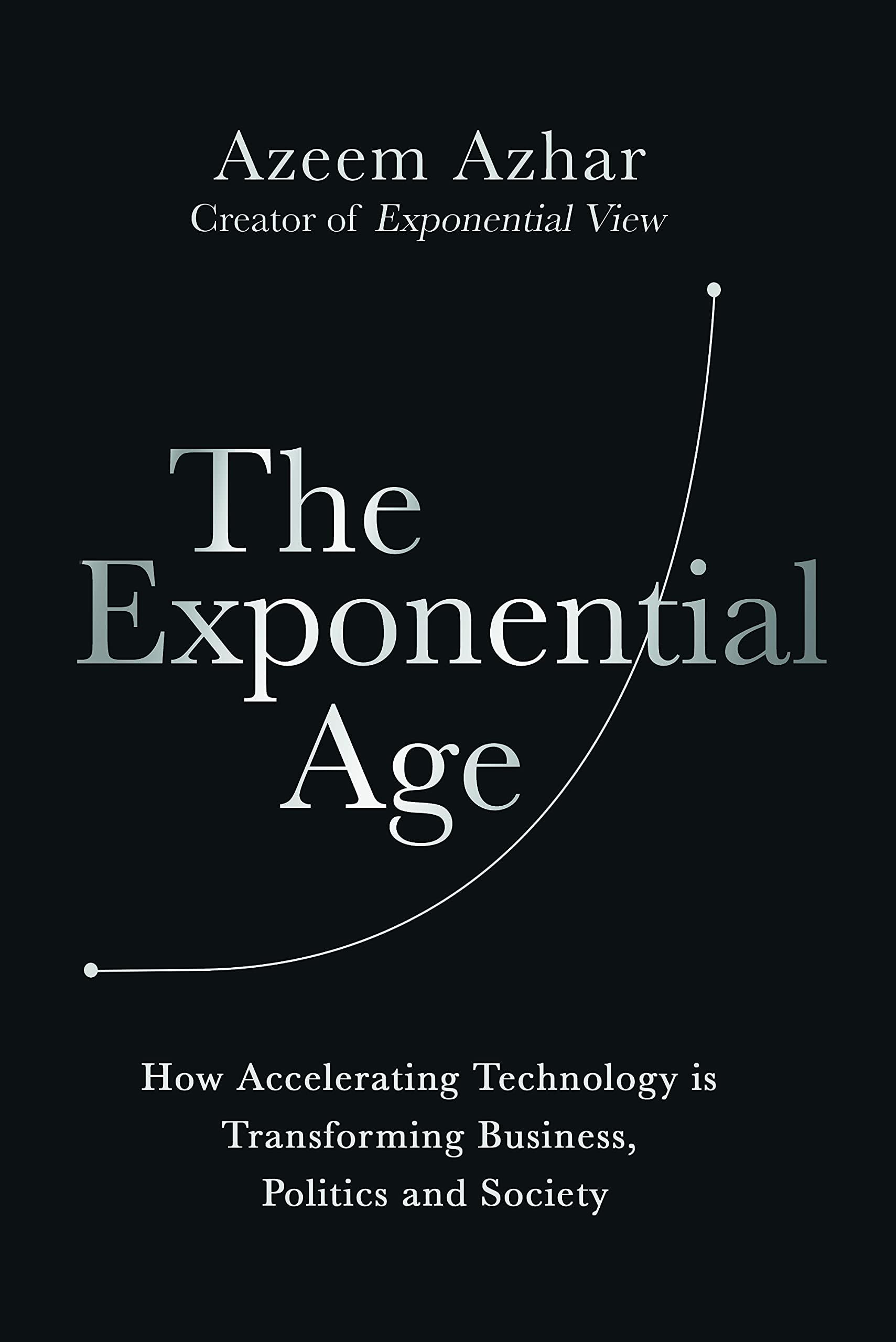 Diversion Books The Exponential Age: How Accelerating Technology Is Transforming Business, Politics and Society
