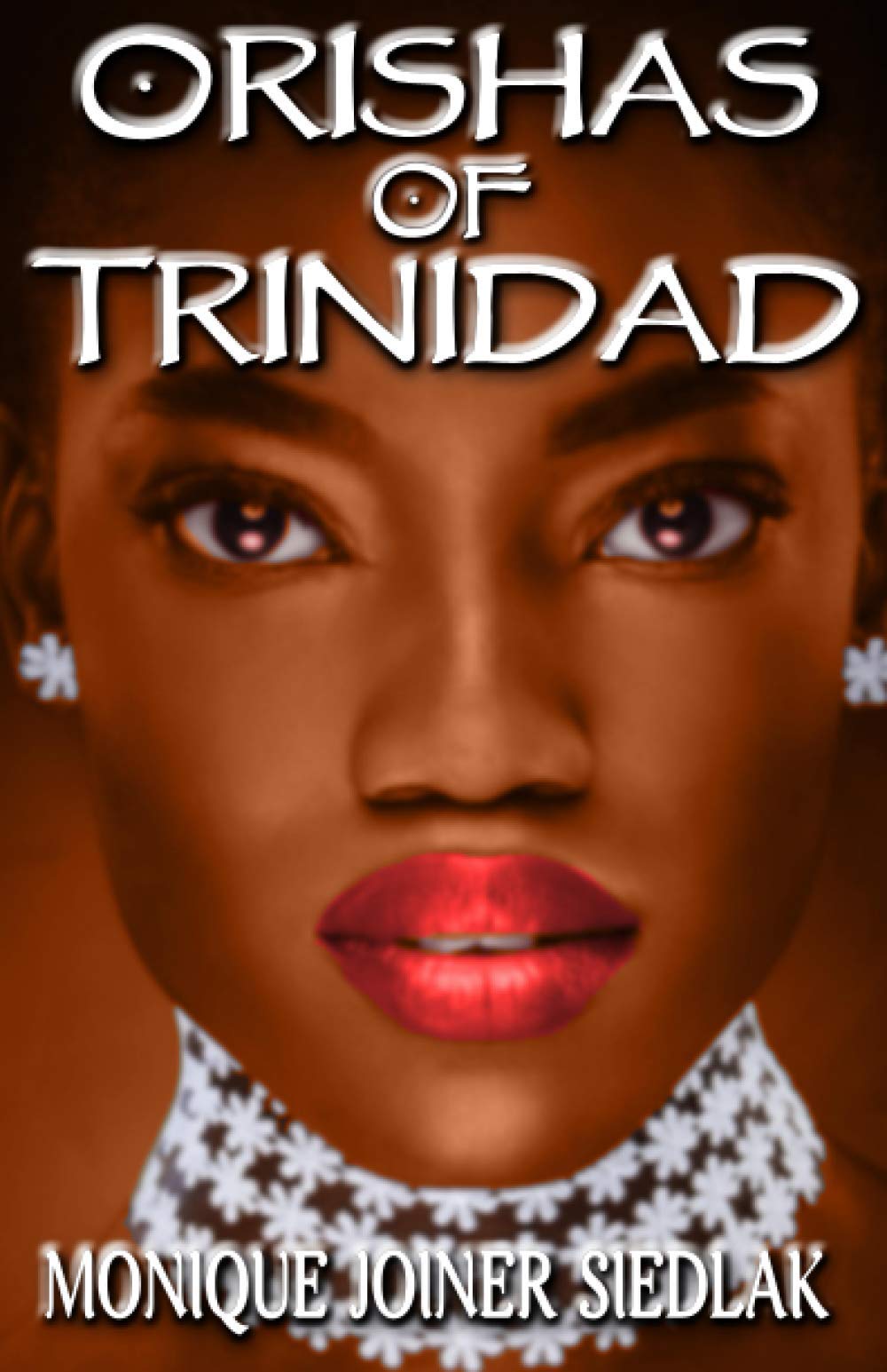 Orishas of Trinidad: 7 (African Spirituality Beliefs and Practices)