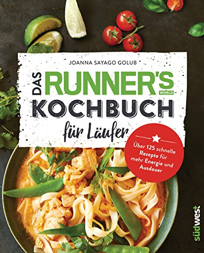 Das Runner's World Kochbuch für Läufer: Über 125 schnelle Rezepte für mehr Energie und Ausdauer