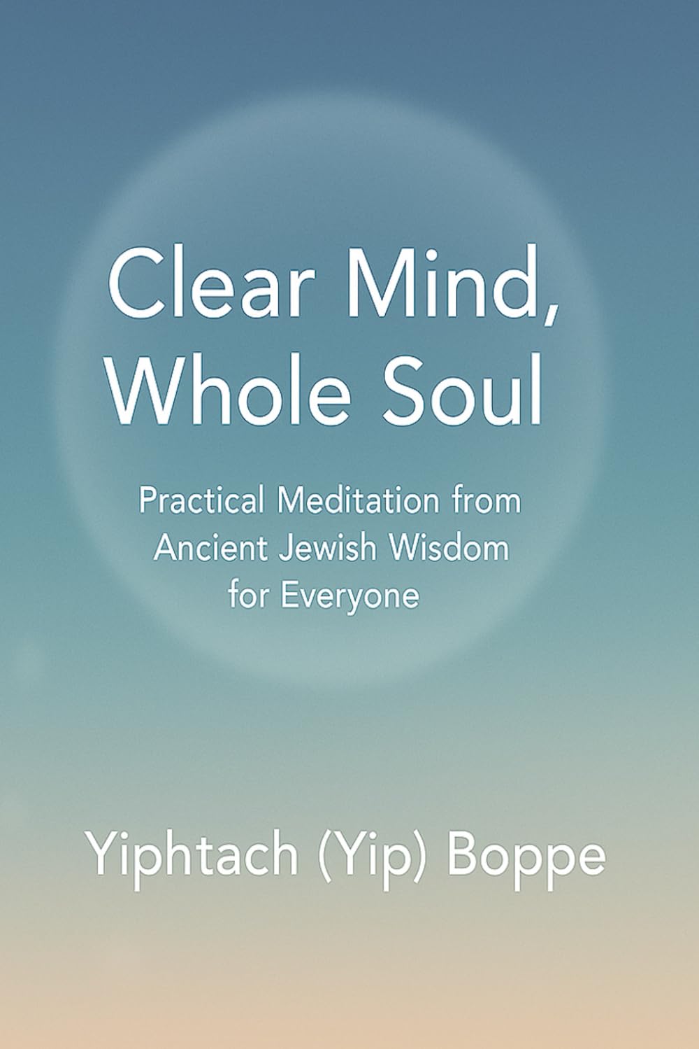 Clear Mind, Whole Soul: Practical Meditation from Ancient Jewish Wisdom for Everyone
