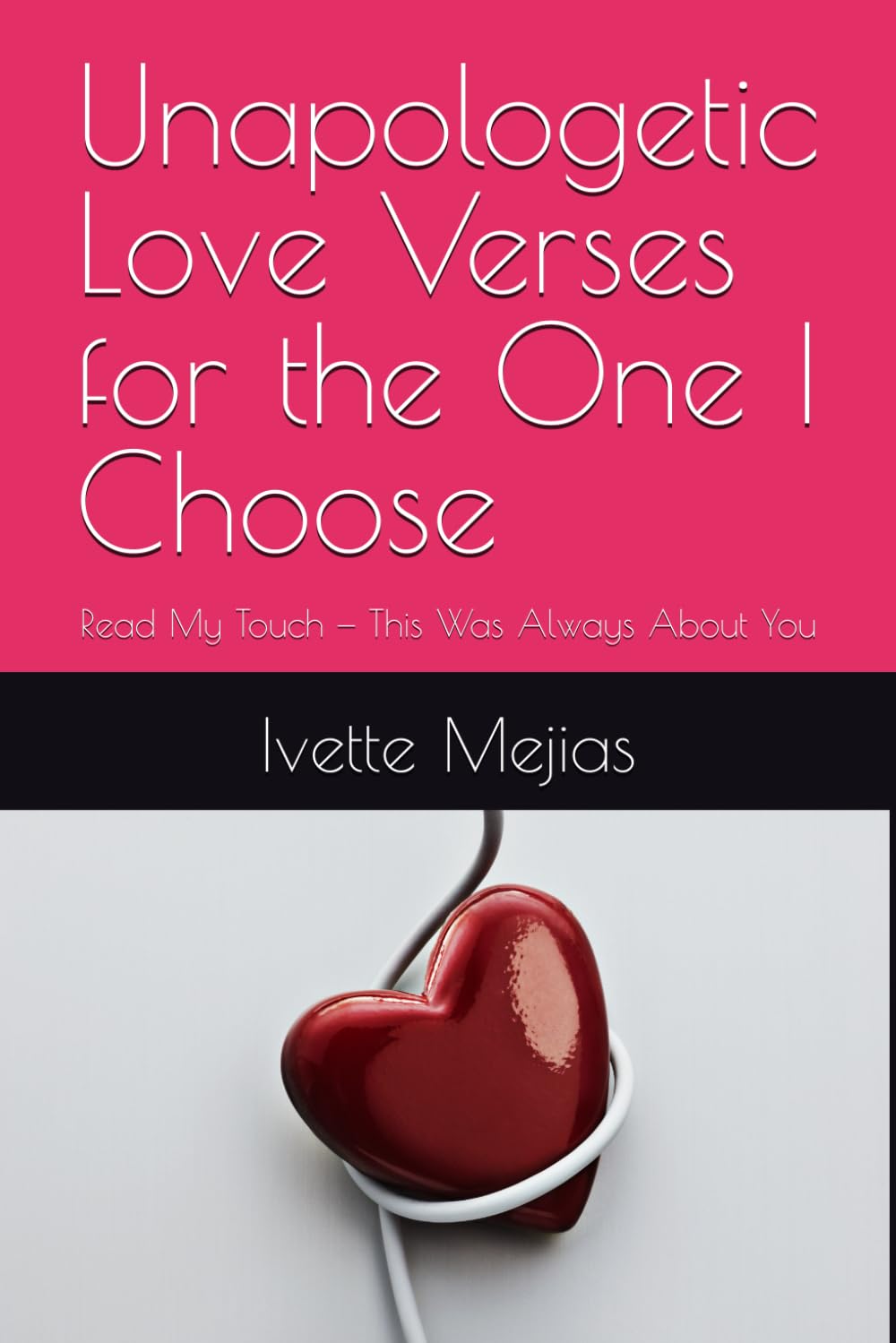 Unapologetic Love Verses for the One I Choose: Read My Touch — This Was Always About You