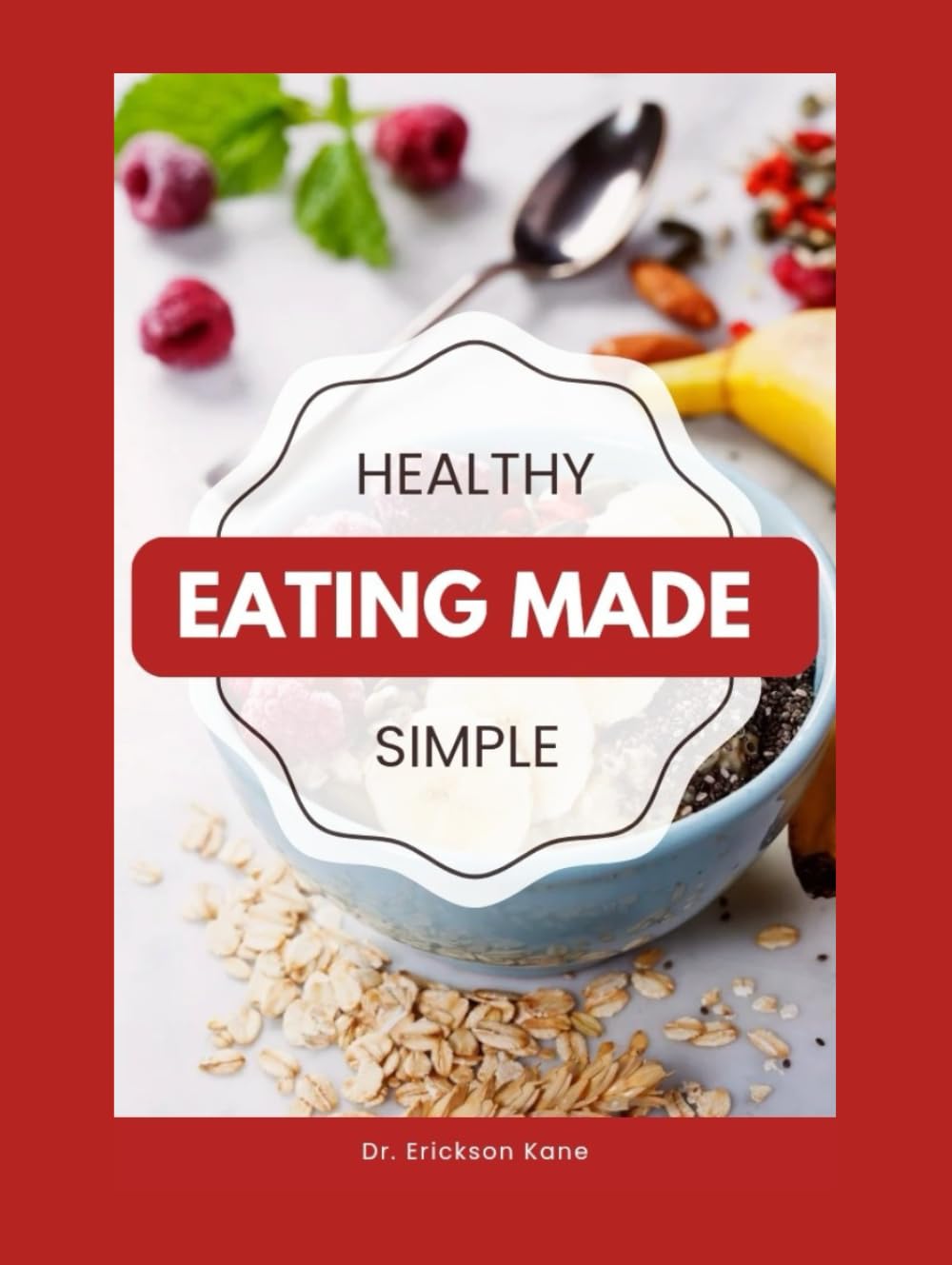 Healthy Eating Made Simple: A Teen’s Guide To Balanced Eating, Better Focus, And Everyday Wellness (Eat Well, Live healthy Series)