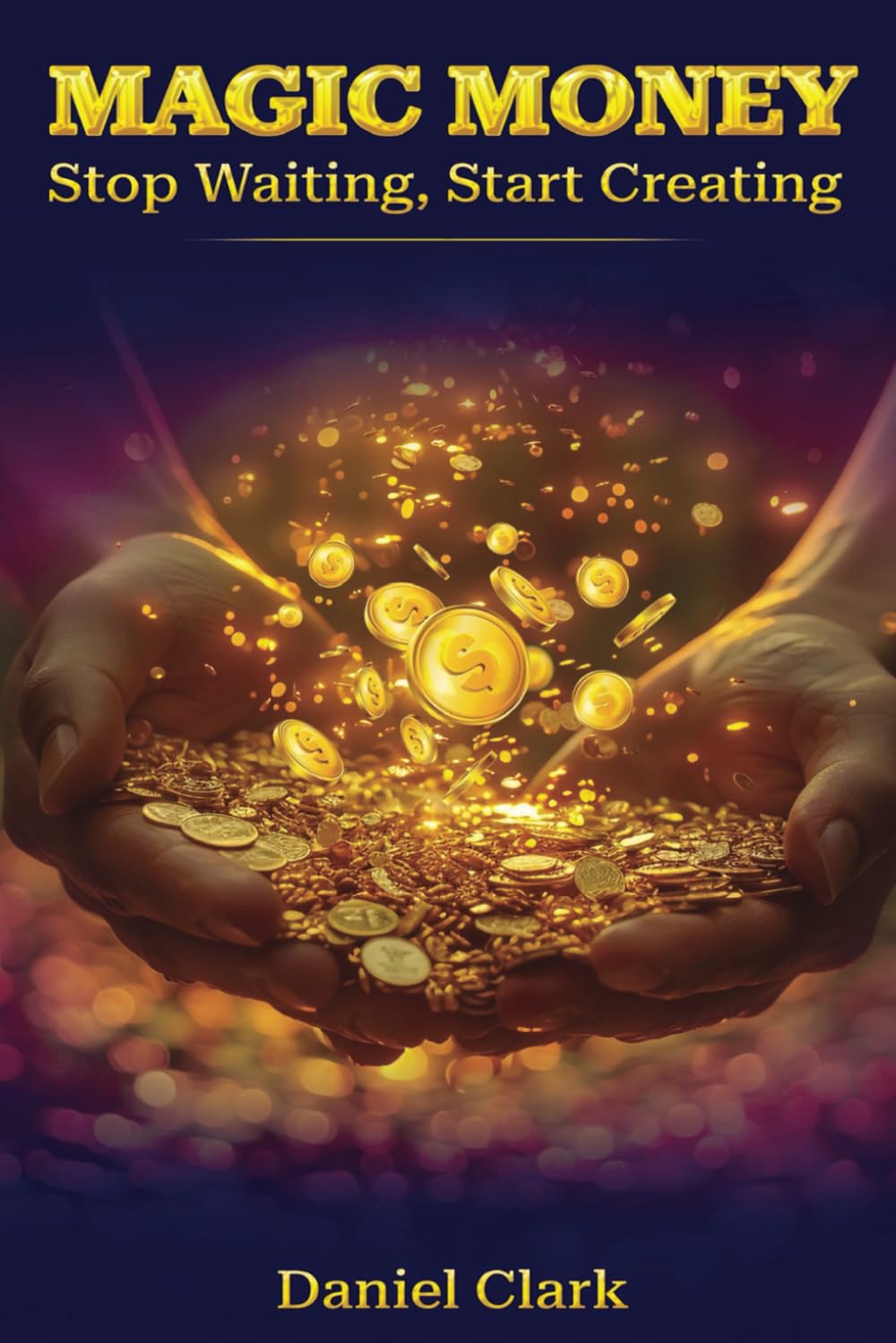 MAGIC MONEY: Stop Waiting, Start Creating