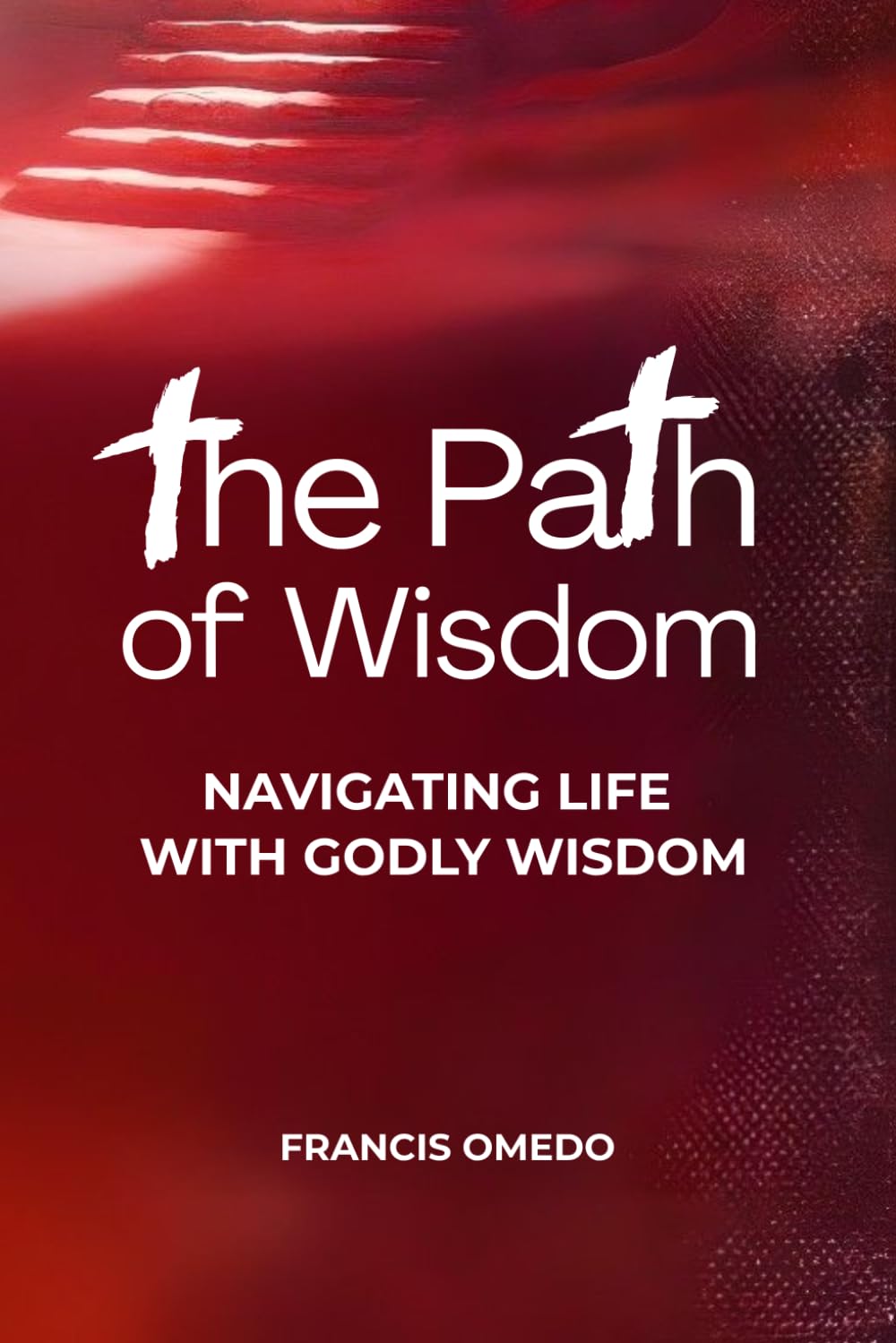 The Path of Wisdom: Navigating Life with Godly Wisdom