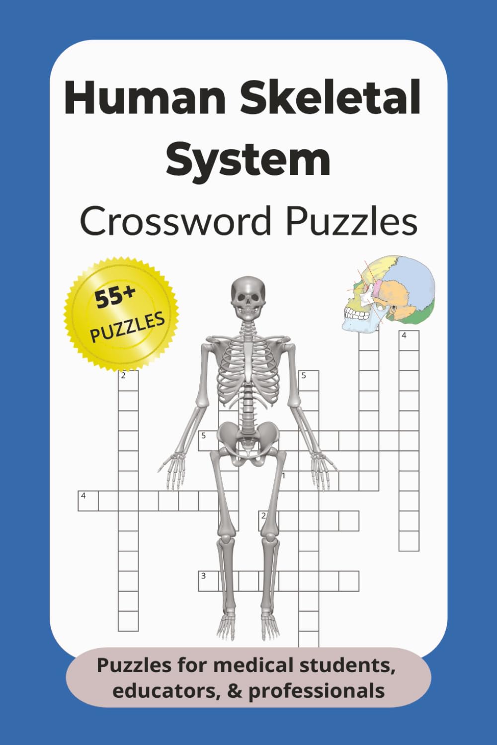 Human Skeletal System Crossword Puzzles: Crossword Puzzles with Easy to Read Print about the Human Skeleton, Joints & Ligament | 6x9 inches, 120 pages ... Healthcare Professionals and Educators