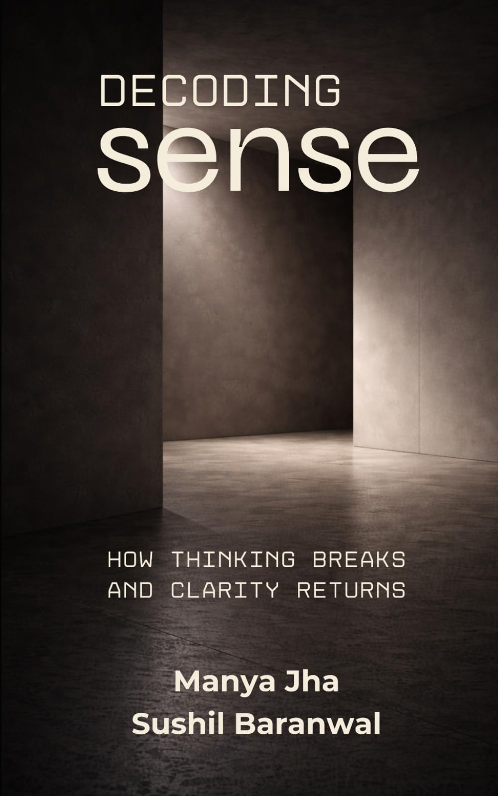 Decoding Sense: How Thinking Breaks and Clarity Returns
