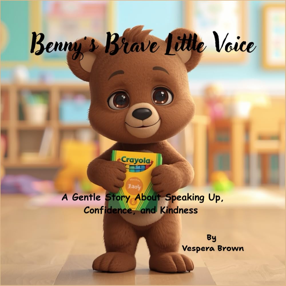 Benny’s Brave Little Voice: A Gentle Story About Speaking Up, Confidence, and Kindness for Kids Ages 3–6
