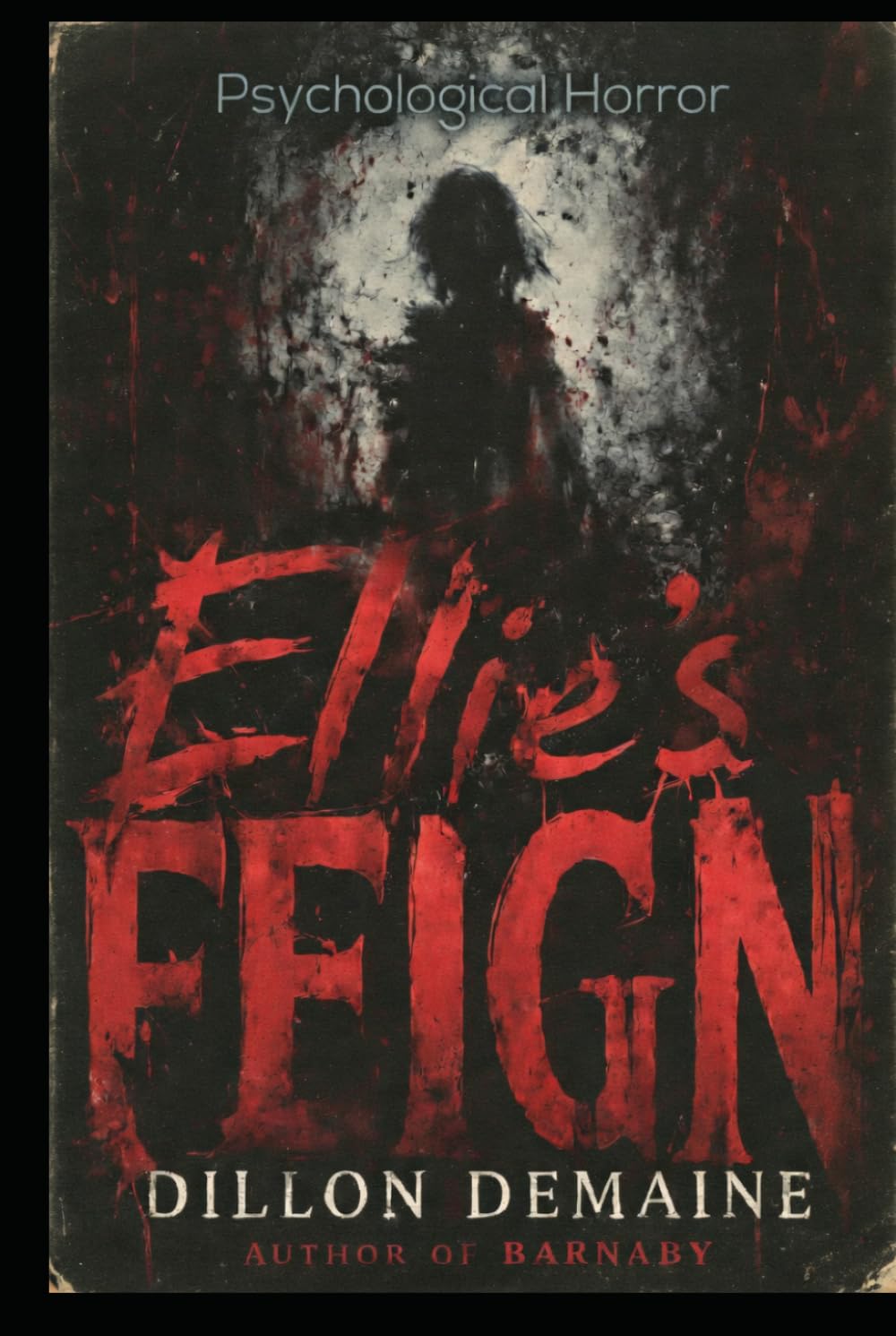 Ellie's Feign: A Psychological Horror of Grief and Denial (The Fractured Mind Series)