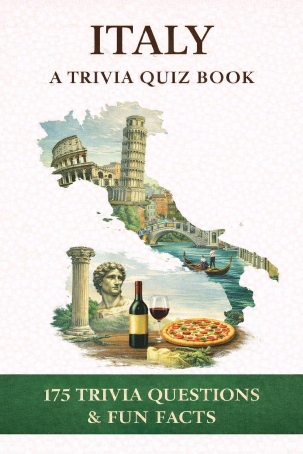 ITALY - A Trivia Quiz Book: 175 Trivia Questions & Fun Facts
