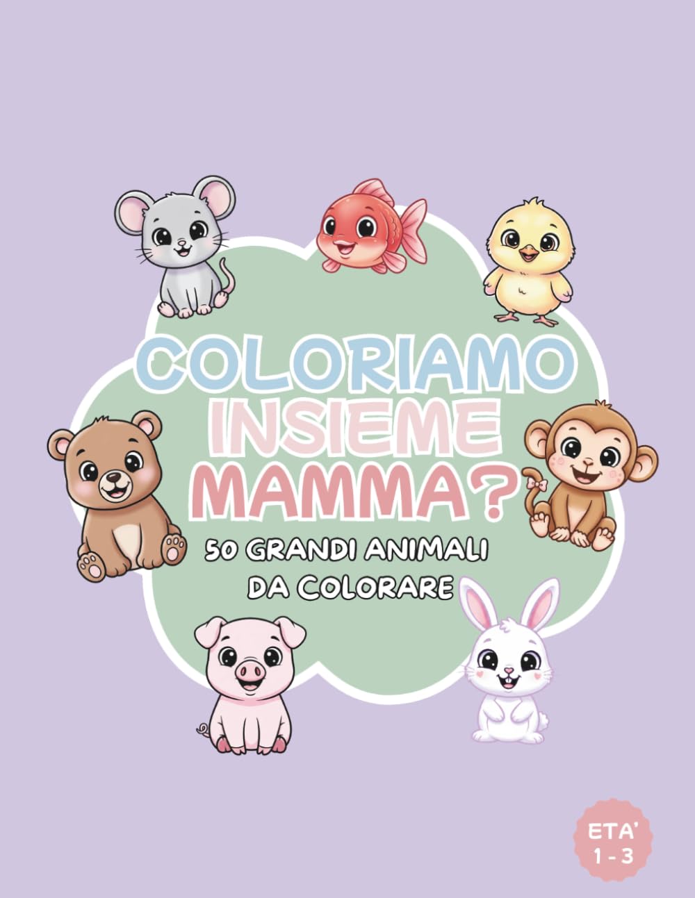 Coloriamo Insieme Mamma? Libro da Colorare per Bambini Piccoli: 50 Grandi e Teneri Animali con Bordi Spessi per Bimbi di 1-3 Anni. Album da Disegnare per la Prima Infanzia.