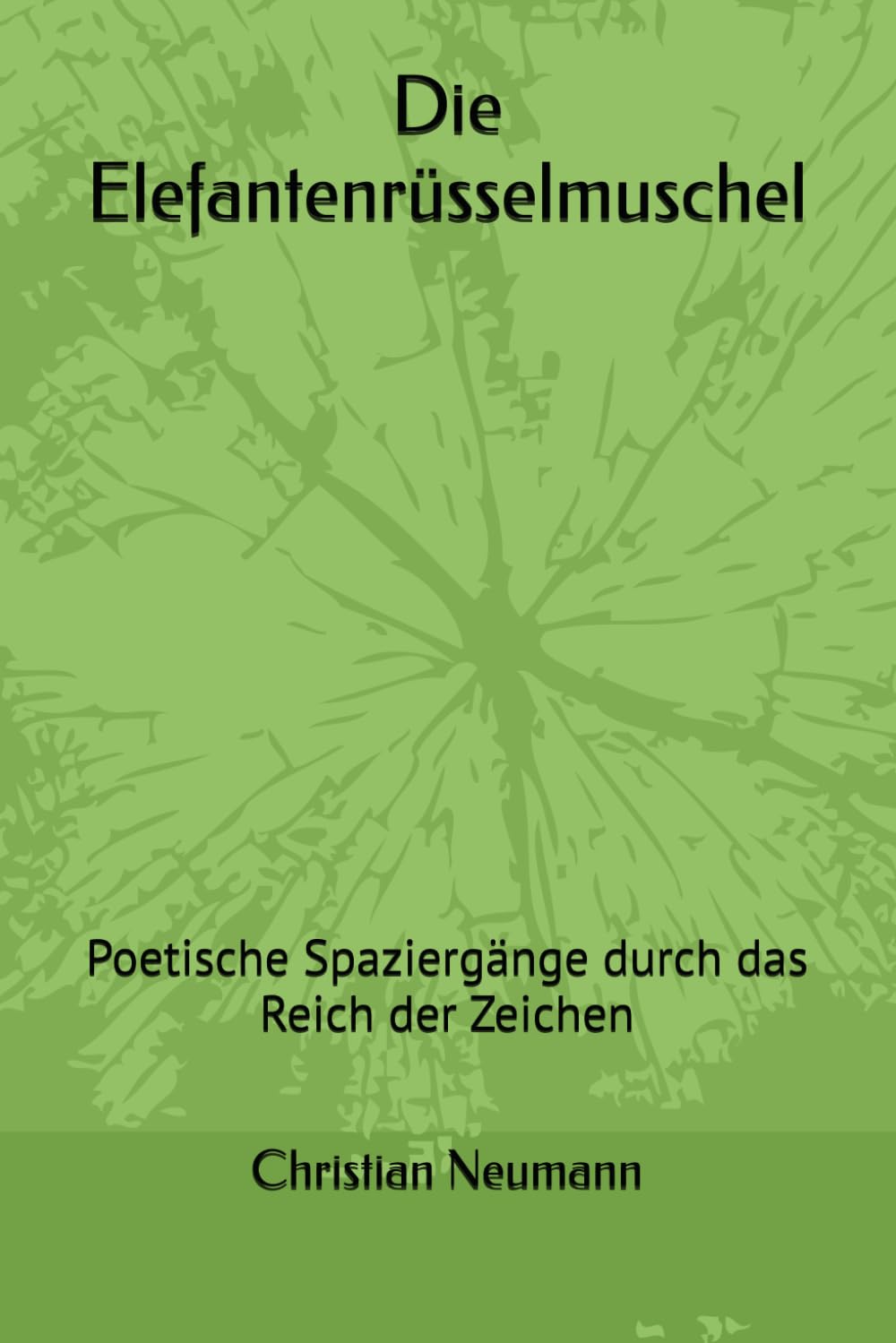 Die Elefantenrüsselmuschel: Poetische Spaziergänge durch das Reich der Zeichen