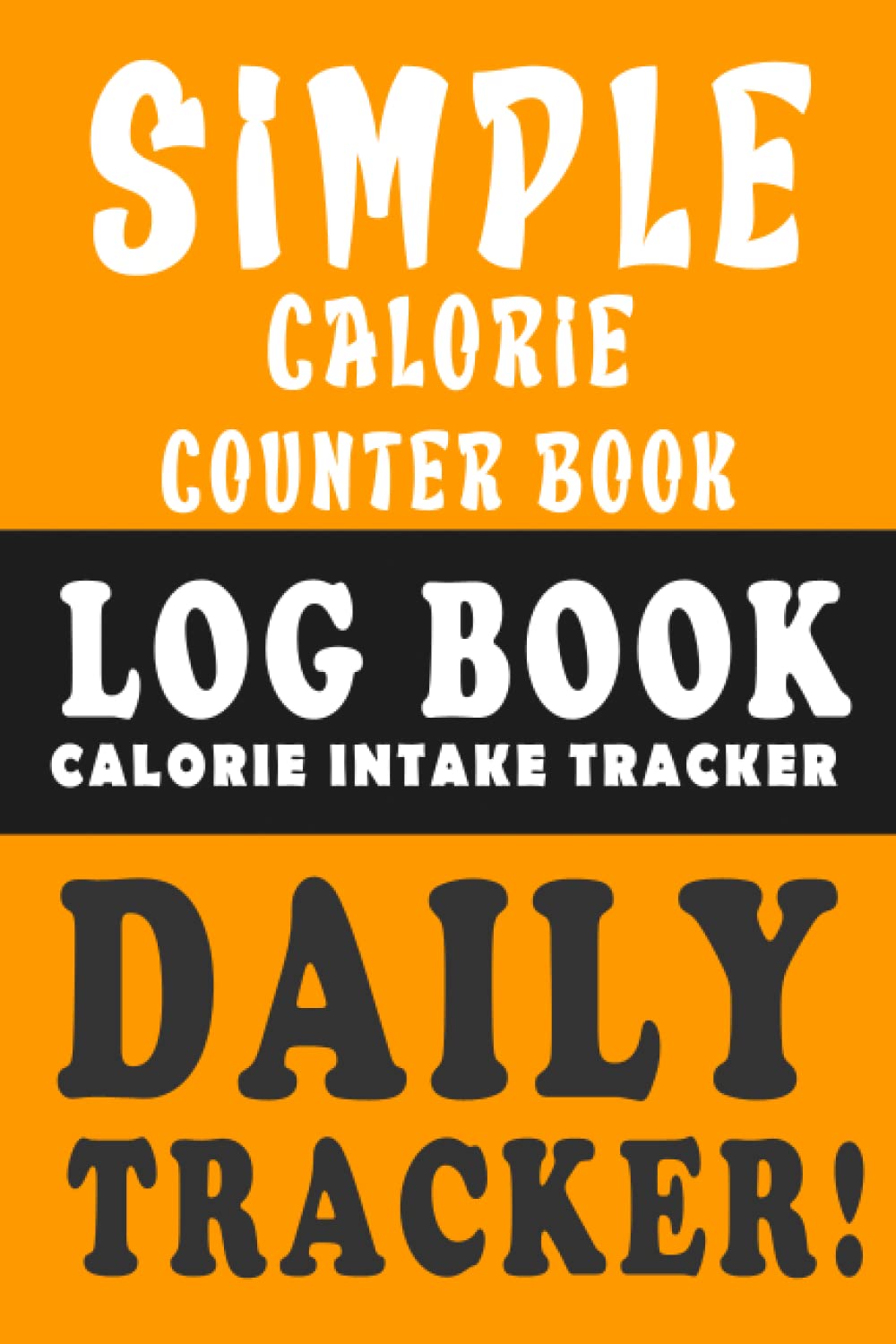 Daily Calorie Tracker Log Book (Simple Counter): Daily Food Calories Intake Journal Notebook For Tracking Meals And Diet (108 days of tracking) Orange Style