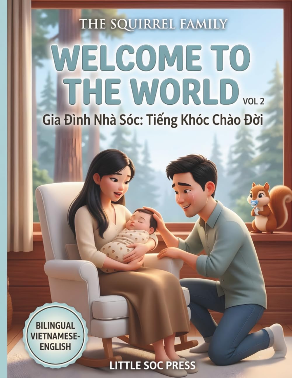 Welcome to the World (Tiếng Khóc Chào Đời): A Heartwarming Bilingual Vietnamese-English Story about New Baby, First Moments, and the Joy of Parenthood (THE SQUIRREL FAMILY (GIA ĐÌNH NHÀ SÓC))