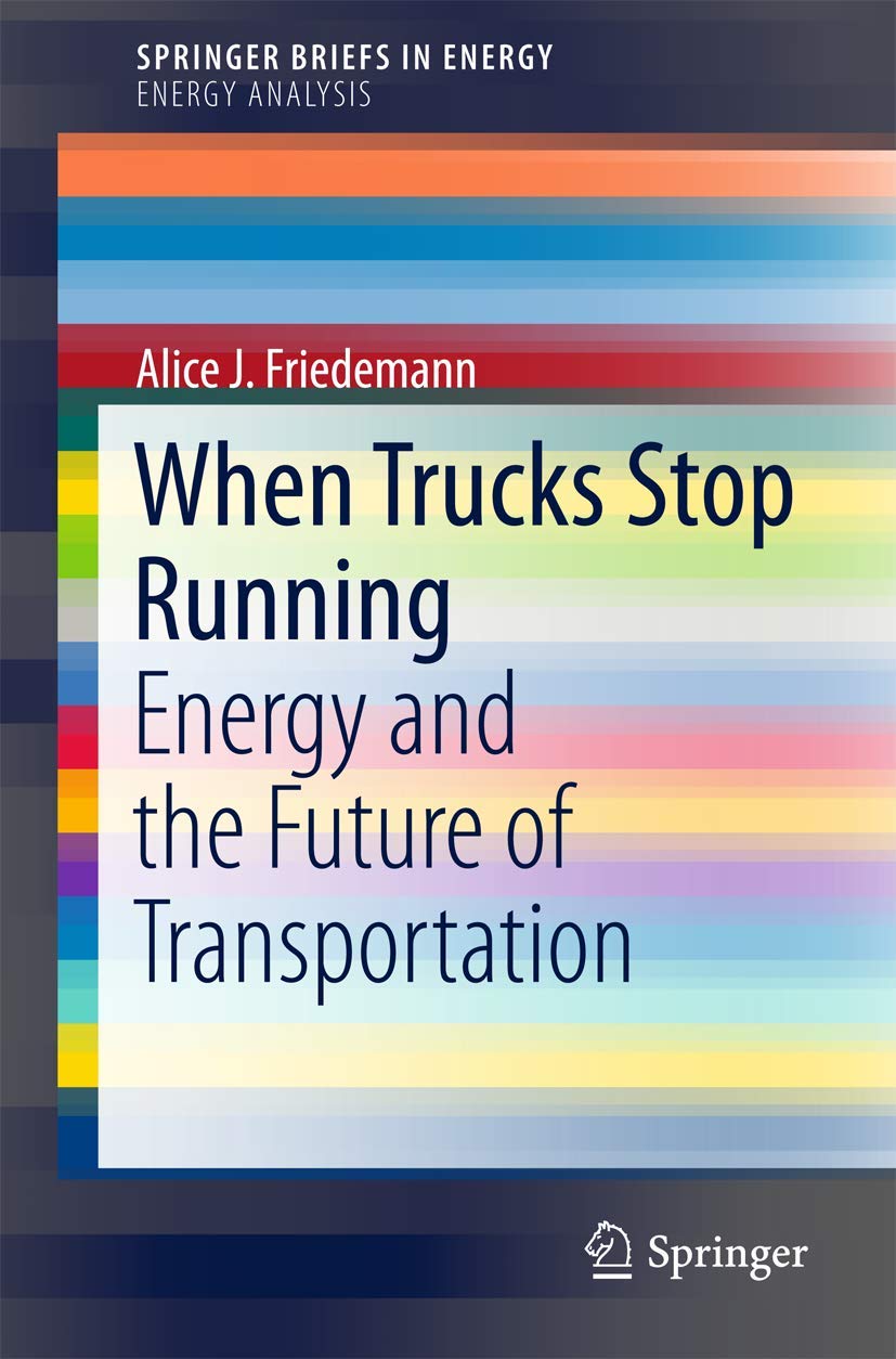 When Trucks Stop Running: Energy and the Future of Transportation (SpringerBriefs in Energy)