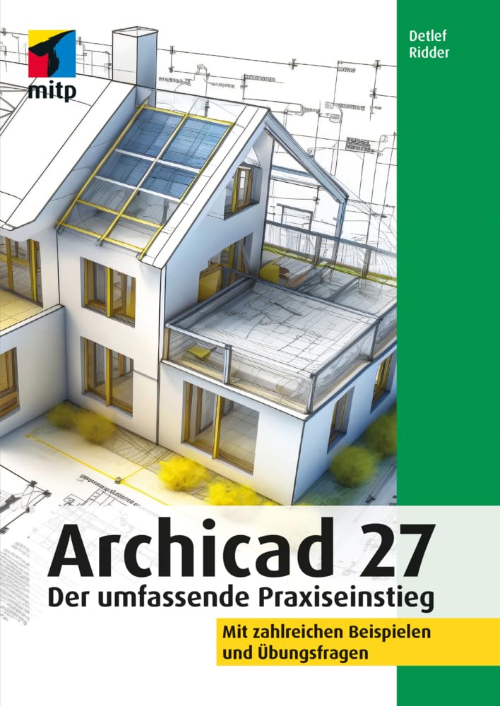 Archicad 27: Der umfassende Praxiseinstieg. Mit zahlreichen Beispielen und Übungsfragen