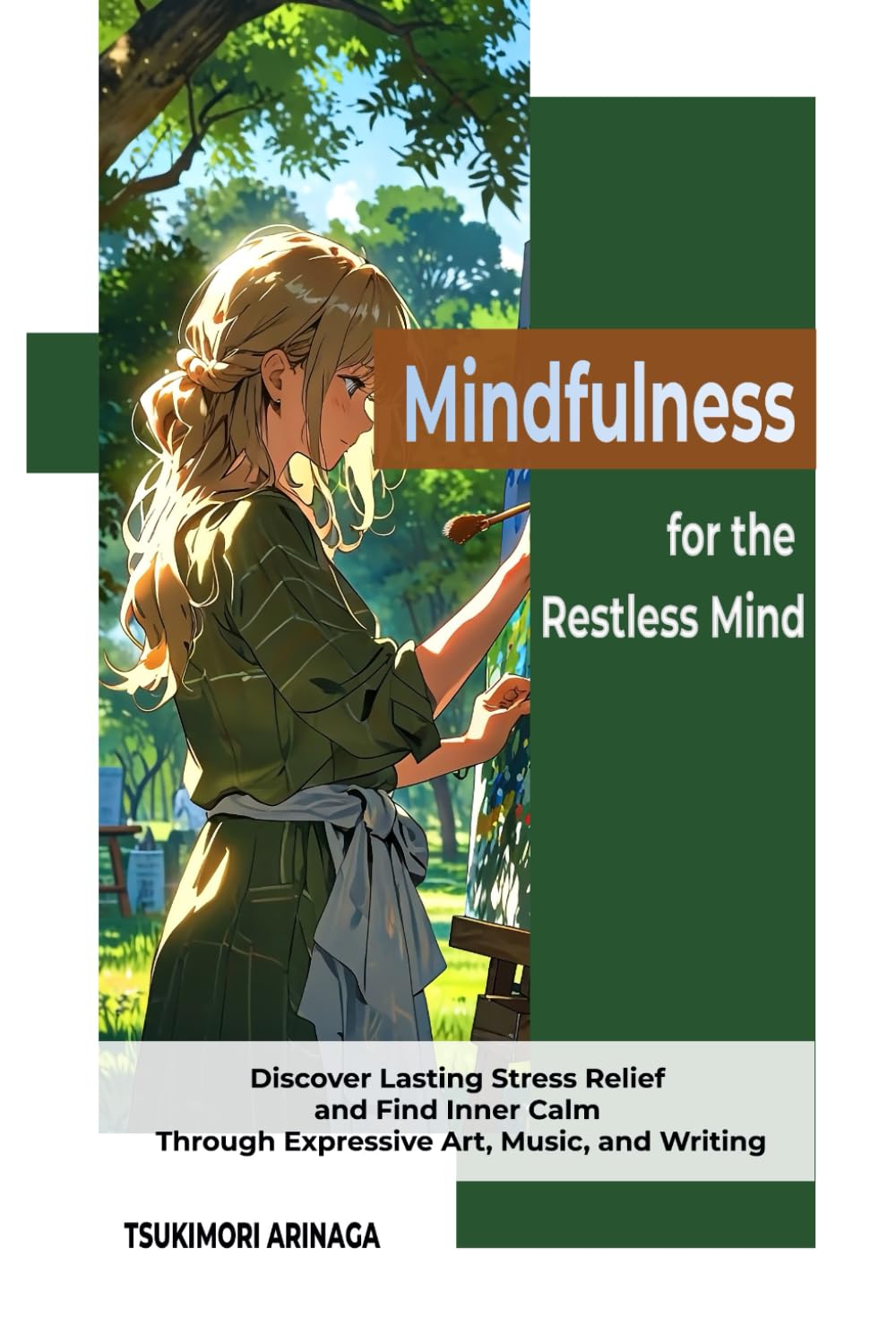 Mindfulness for the Restless Mind: Discover Lasting Stress Relief and Find Inner Calm Through Expressive Art, Music, and Writing