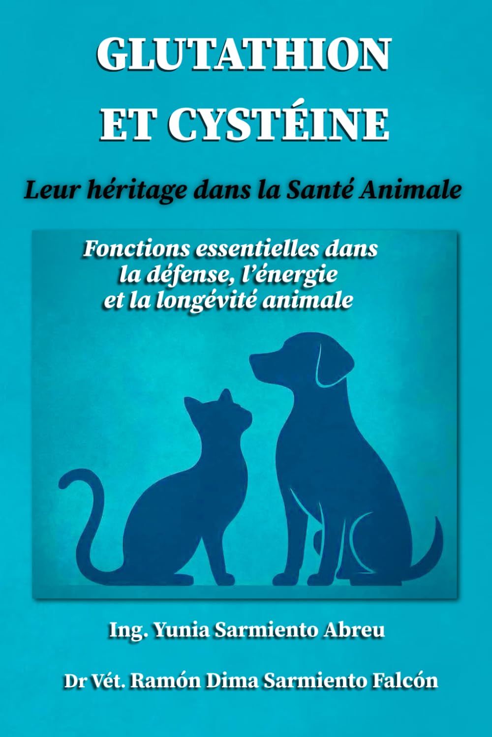 GLUTATHION ET CYSTÉINE. Leur héritage dans la santé animale.: Fonctions essentielles dans la défense, l’énergie et la longévité des animaux (Glutathion en action)