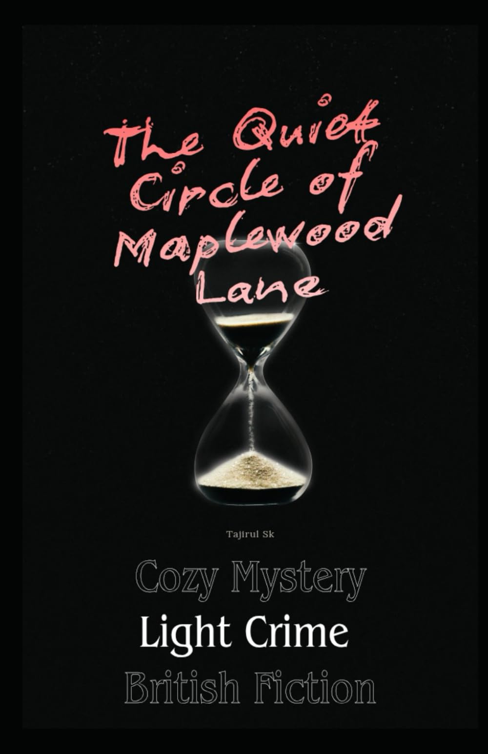 The Quiet Circle of Maplewood Lane: Cozy Mystery | Light Crime | British Fiction: 1 (The Quiet Circle of Maplewood Lane series by Tajirul Sk)